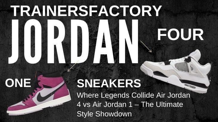 Legends Face-Off: Air Jordan 4 vs Air Jordan 1 at Trainers Factory